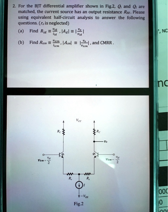2. For the BJT differential amplifier shown in Fig.2, Q1 and...