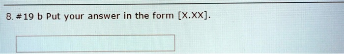 8. #19 b Put your answer in the form [X.XX].