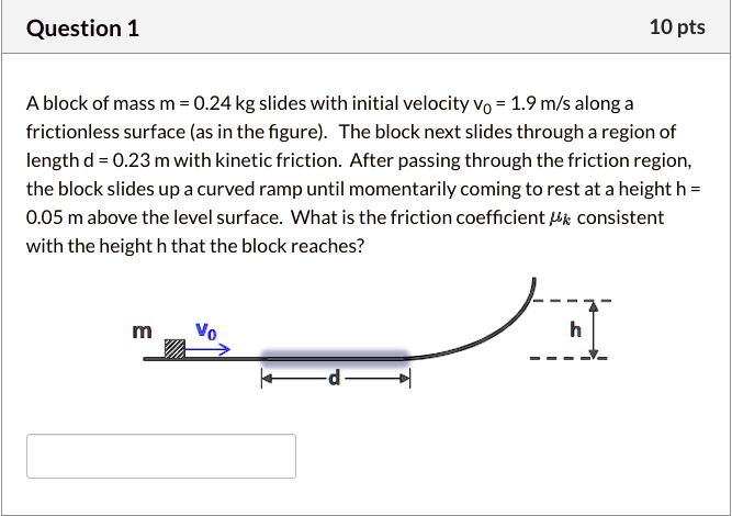 A block of mass m = 0.24 kg slides with an initial velocity Vo = 1.9 m ...