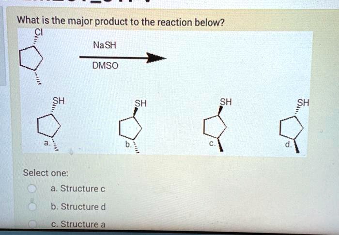 What is the major product to the reaction below? NaSH DMSO SH SH SH SH ...