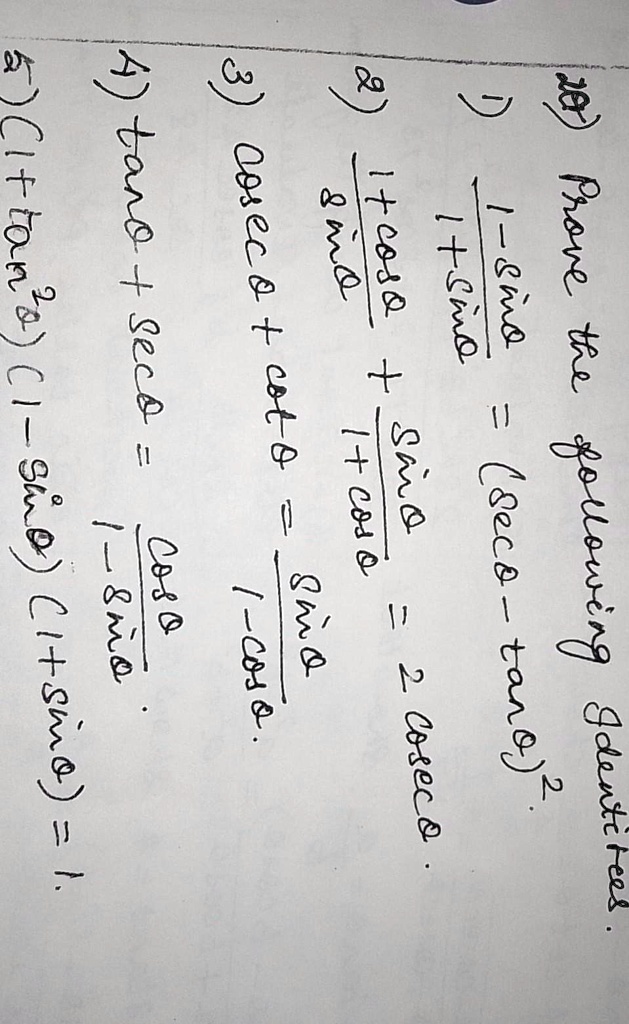 207) Prove the following Identities.
1) (1 - sinθ)/(1 + sinθ) = (secθ- tanθ)^2
2) (1 + cosθ+ sinθ)/(1 + cosθ- sinθ) = 2 cscθ3) cscθ+ cotθ= (sinθ)/(1 - cosθ)
4) tanθ+ secθ= (cosθ)/(1 - sinθ)
5) (1 + tan^2θ)(1 - sin^2θ)(1 + sinθ) = 1