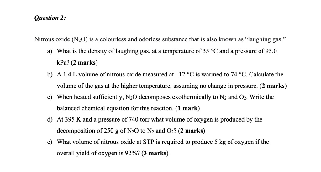 Solved Question 2 Nitrous Oxide Nzo Is A Colourless And Odorless Substance That Is Also Known As Laughing Gas What Is The Density Of Laughing Gas At A Temperature Of 35 C And