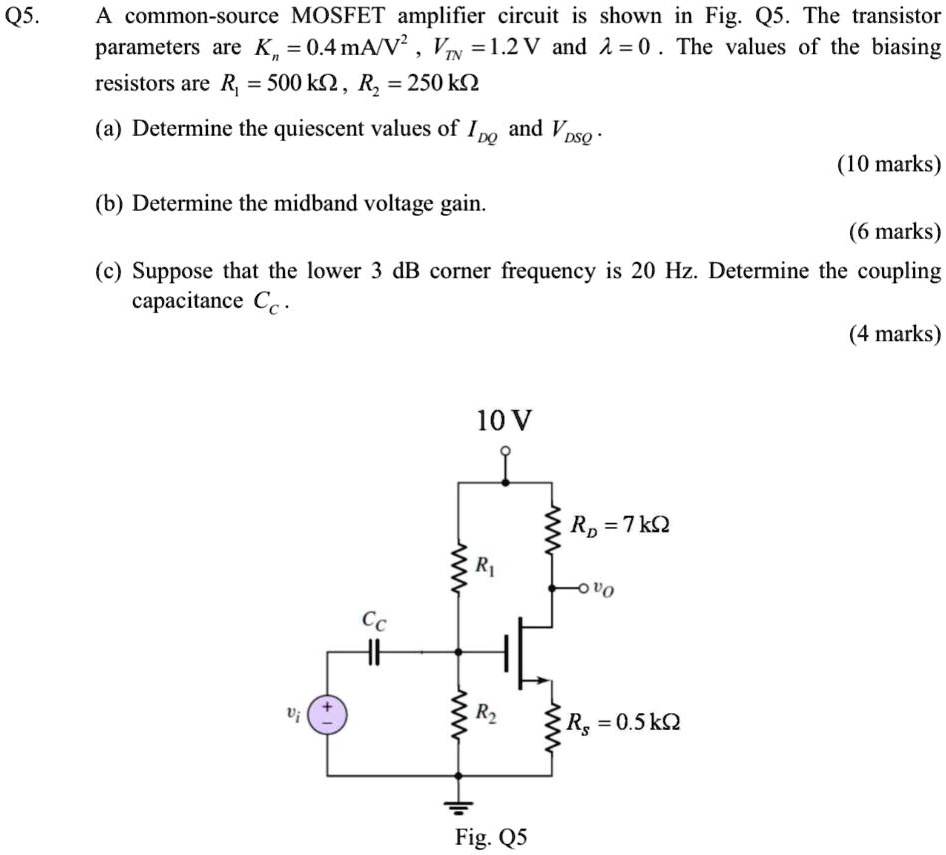Q5. A common-source MOSFET amplifier circuit is shown in Fig. Q5. The ...
