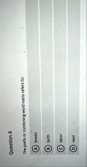 question 8 the prefix or combining word nato refers to a breast b birth c labor d next 60937