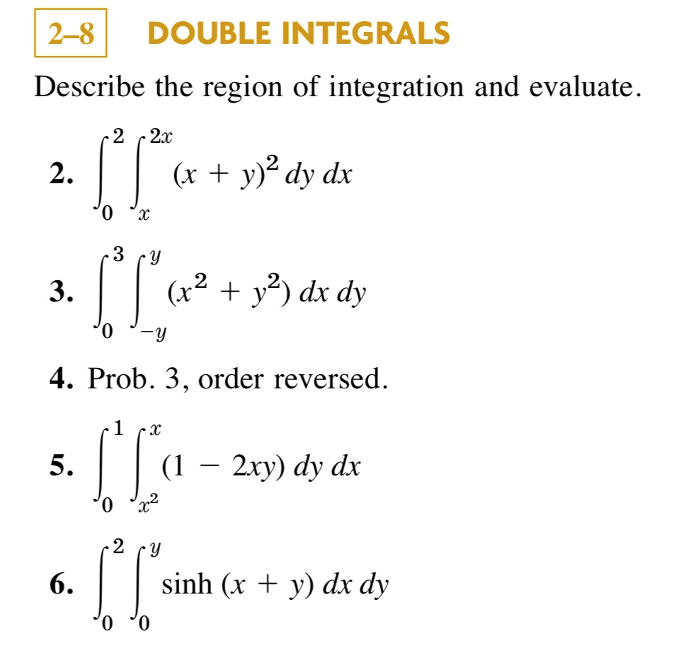Solved 2 8 Double Integrals Describe The Region Of Integration And Evaluate 2x 2 X Y 2 Dy Dx 3 X2 32 Dx Dy 4 Prob 3 Order Reversed 5 L S