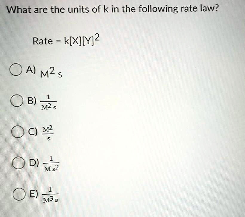 SOLVED What are the units of k in the following rate law? Rate = k[X
