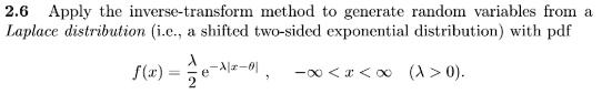 Apply the inverse-transform method to generate random variables from a Laplace distribution (i.e., a shifted two-sided exponential distribution) with pdf f(x) = fraclambda2 e^-lambda|x-	heta|, quad -infty < x < infty quad (lambda > 0).