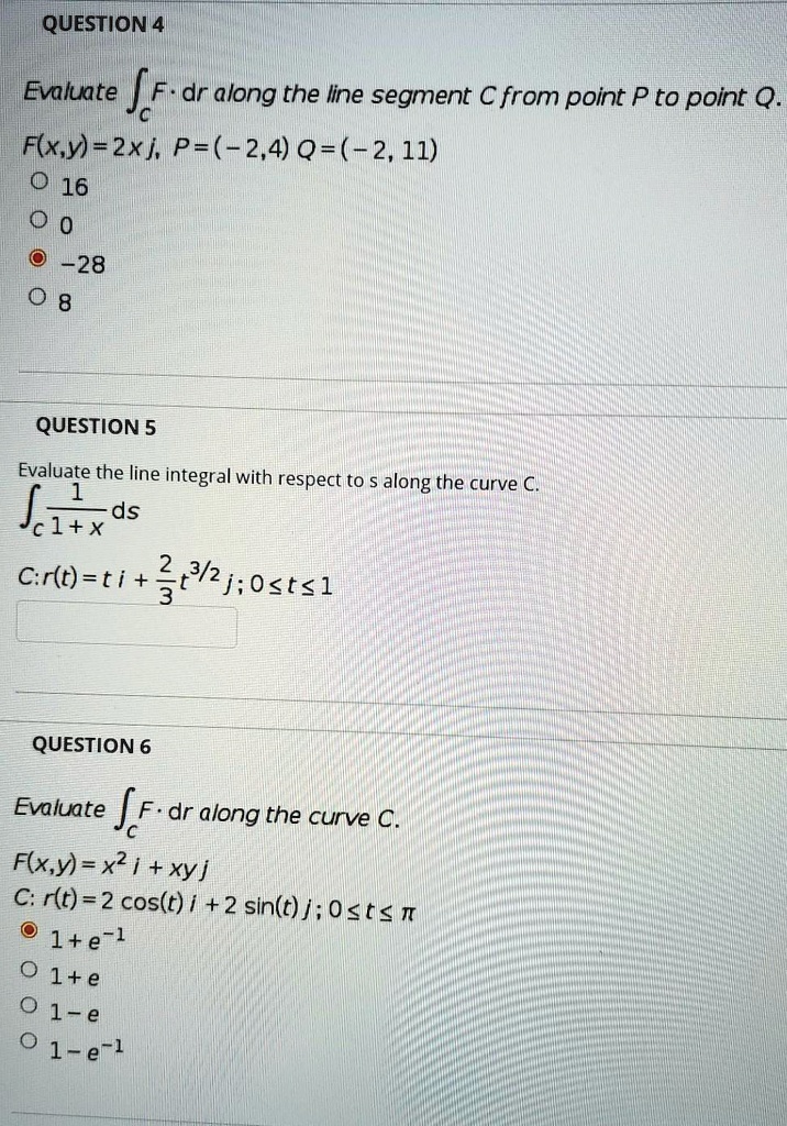 Solved Question 4 Evalunte Jf Dr Along The Line Segment C From Point P To Point Q F X Y 2x P 2 4 Q 2 11 16 28 Question 5 Evaluate The Line Integral With Respect To