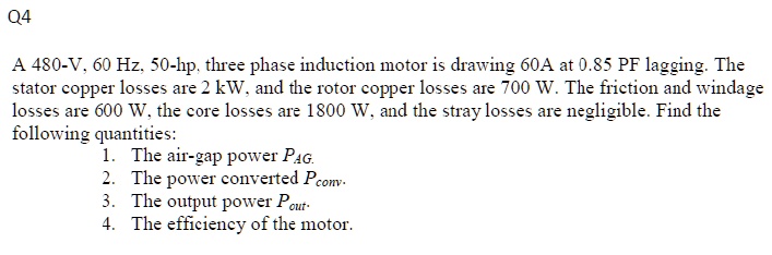 SOLVED: A 480-V, 60 Hz, 50-hp three-phase induction motor is drawing ...