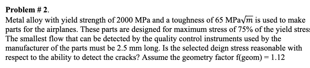 SOLVED: Problem #2: Metal alloy with a yield strength of 2000 MPa and a ...