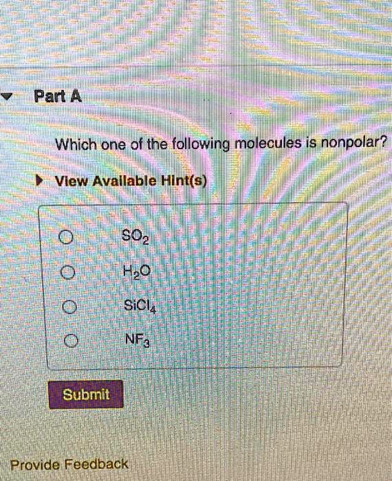 Solved:part A Which One Of Ithe Following Molecules Is Nonpolar? Wview  Awallable Hini(E) 502 Hzo Sicu Subrnit Rrovide Feedpack Nfa Solved:part A Which One Of Ithe Following Molecules Is Nonpolar? Wview  Awallable Hini(E) 502 Hzo Sicu Subrnit Rrovide Feedpack Nfa