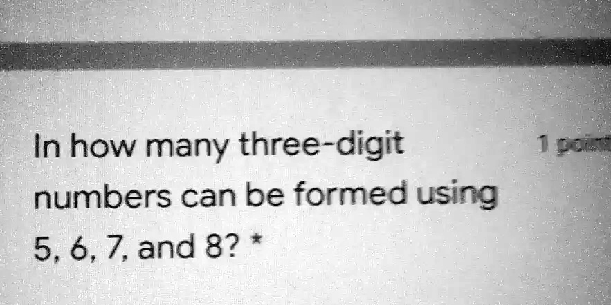 solved-in-how-many-three-digit-numbers-can-be-formed-using-5-6-7-and-82