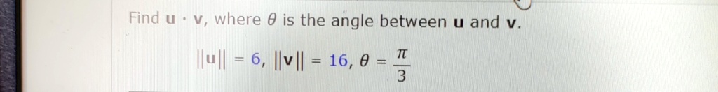 Find 𝐮·𝐯, where θ is the angle between 𝐮 and 𝐯.
𝐮 = 6, 𝐯 = 16, θ = (π)/(3)