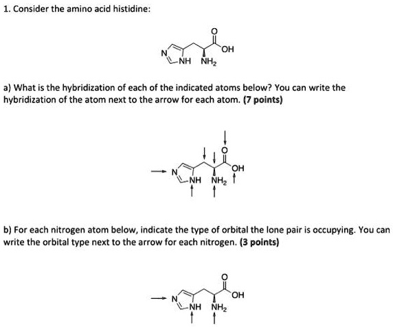 SOLVED: Consider the amino acid histidine. a) What is the hybridization ...