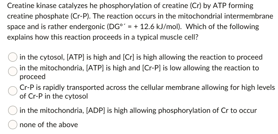 SOLVED: Creatine kinase catalyzes he phosphorylation of creatine (Cr ...