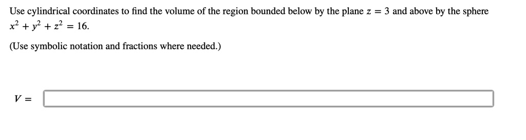 Solved Use Cylindrical Coordinates To Find The Volume Of The Region Bounded Below By The Plane 2788