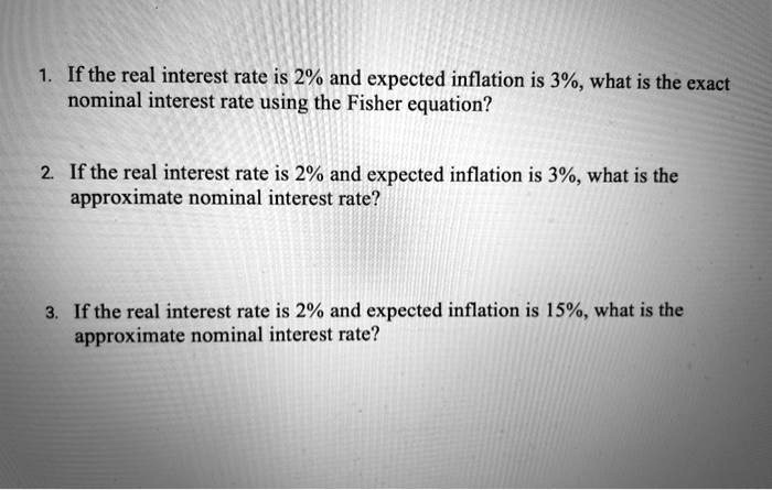 SOLVED: If The Real Interest Rate Is 2% And Expected Inflation Is 3% ...