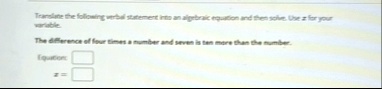 translate the following verbal statement into an algebraic equation and then solve use x for your variable the difference of four times a number and seven is ten more than the number equatio 57897