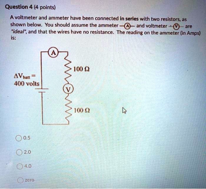 SOLVED Question 4 (4 points) A voltmeter and ammeter have been