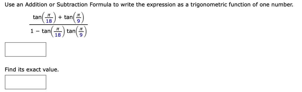 Use an Addition or Subtraction Formula to write the...