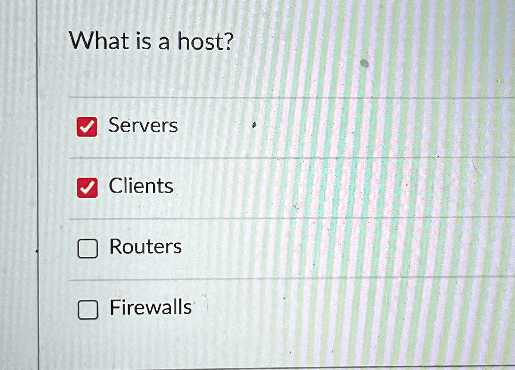 What is a host?

? Servers
? Clients
? Routers
? Firewalls