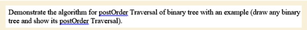 SOLVED: Demonstrate the algorithm for postOrder Traversal of binary ...