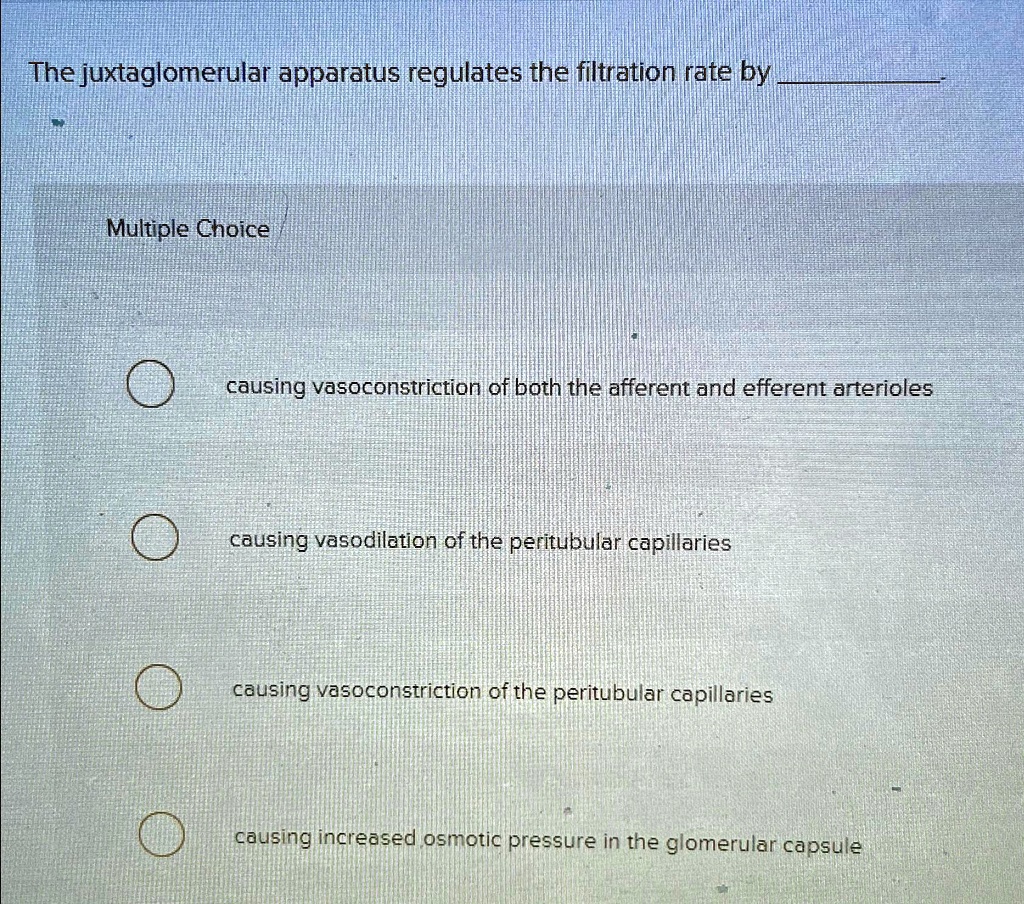 SOLVED The juxtaglomerular apparatus regulates the filtration rate by