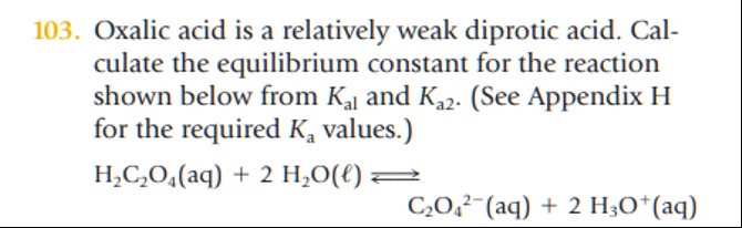 SOLVED: 103. Oxalic acid is a relatively weak diprotic acid. Calculate ...