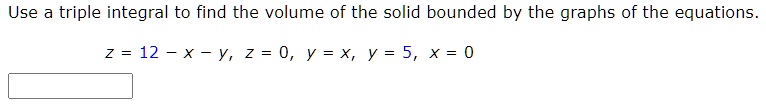 SOLVED: Use a triple integral to find the volume of the solid bounded ...