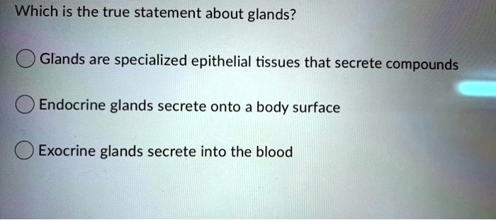 SOLVED: Which is the true statement about glands? Glands are