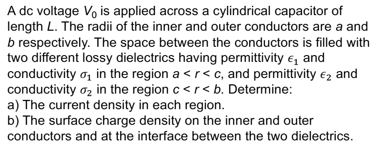 SOLVED: A dc voltage Vo is applied across a cylindrical capacitor of ...