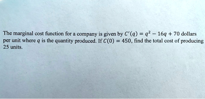SOLVED: The marginal cost function for company is given by €' (q) = q2 ...