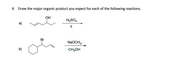 SOLVED: 9. Draw the major organic product you expect for each of the ...