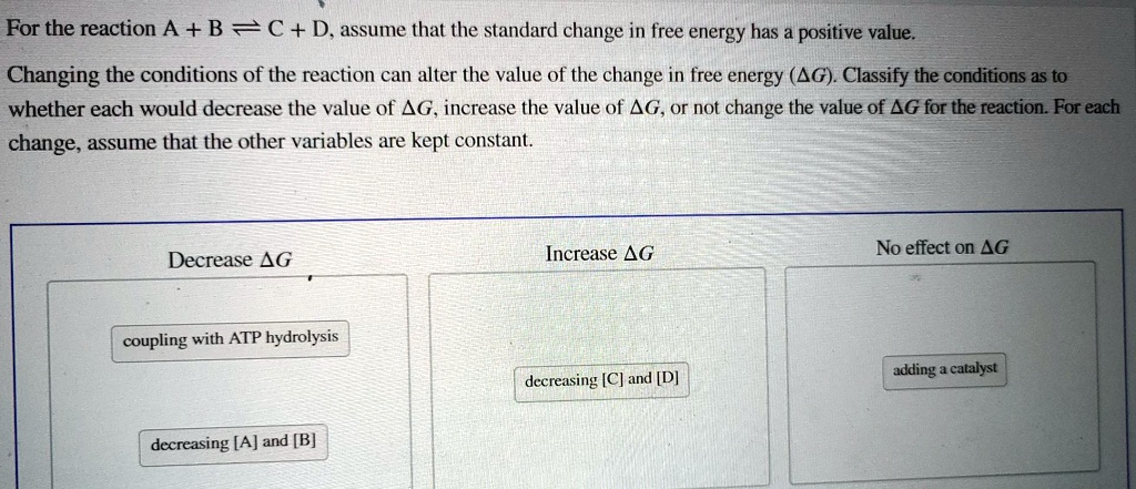 For the reaction A + B C + D, assume that the standard change in free ...