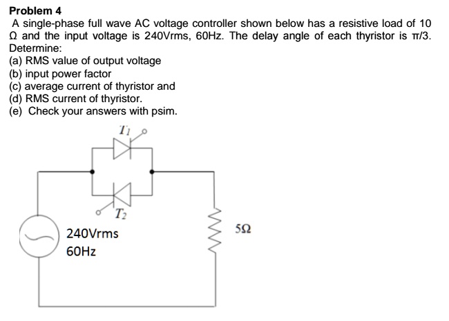 Problem 4: A single-phase full wave AC voltage controller shown below ...