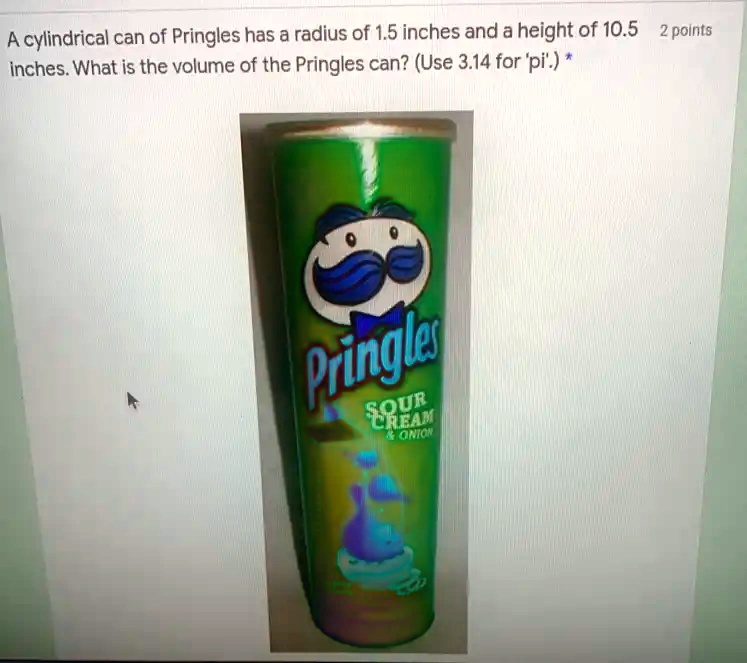 SOLVED A cylindrical can of Pringles has a radius of 1.5 inches and a