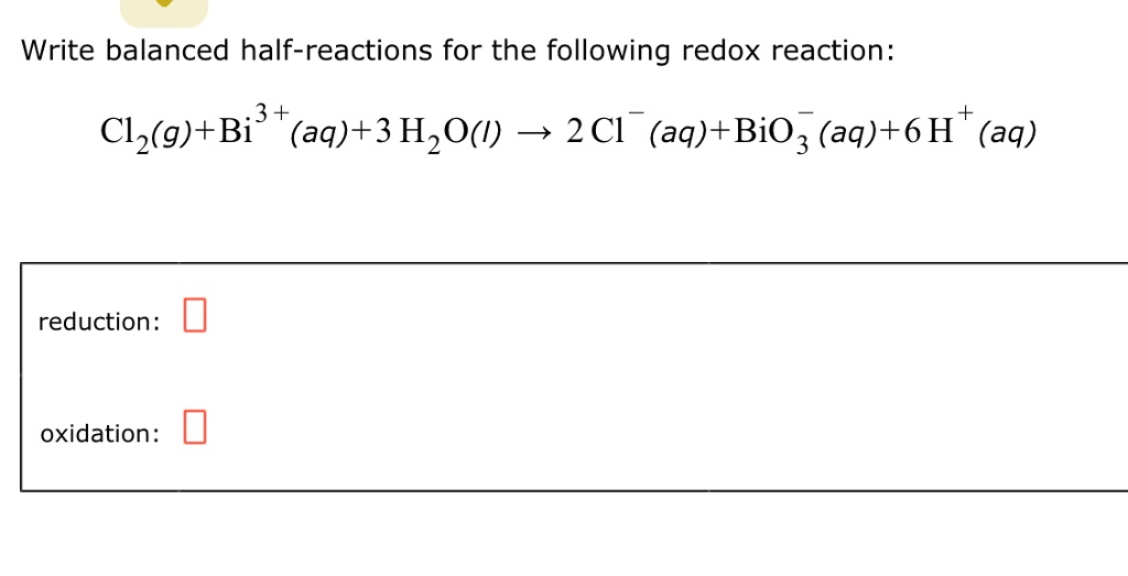 Solved Write Balanced Half Reactions For The Following Redox Reaction 3 Clzgbi Aq3 H2o 7663