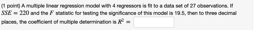 SOLVED: point) A multiple linear regression model with 4 regressors is ...