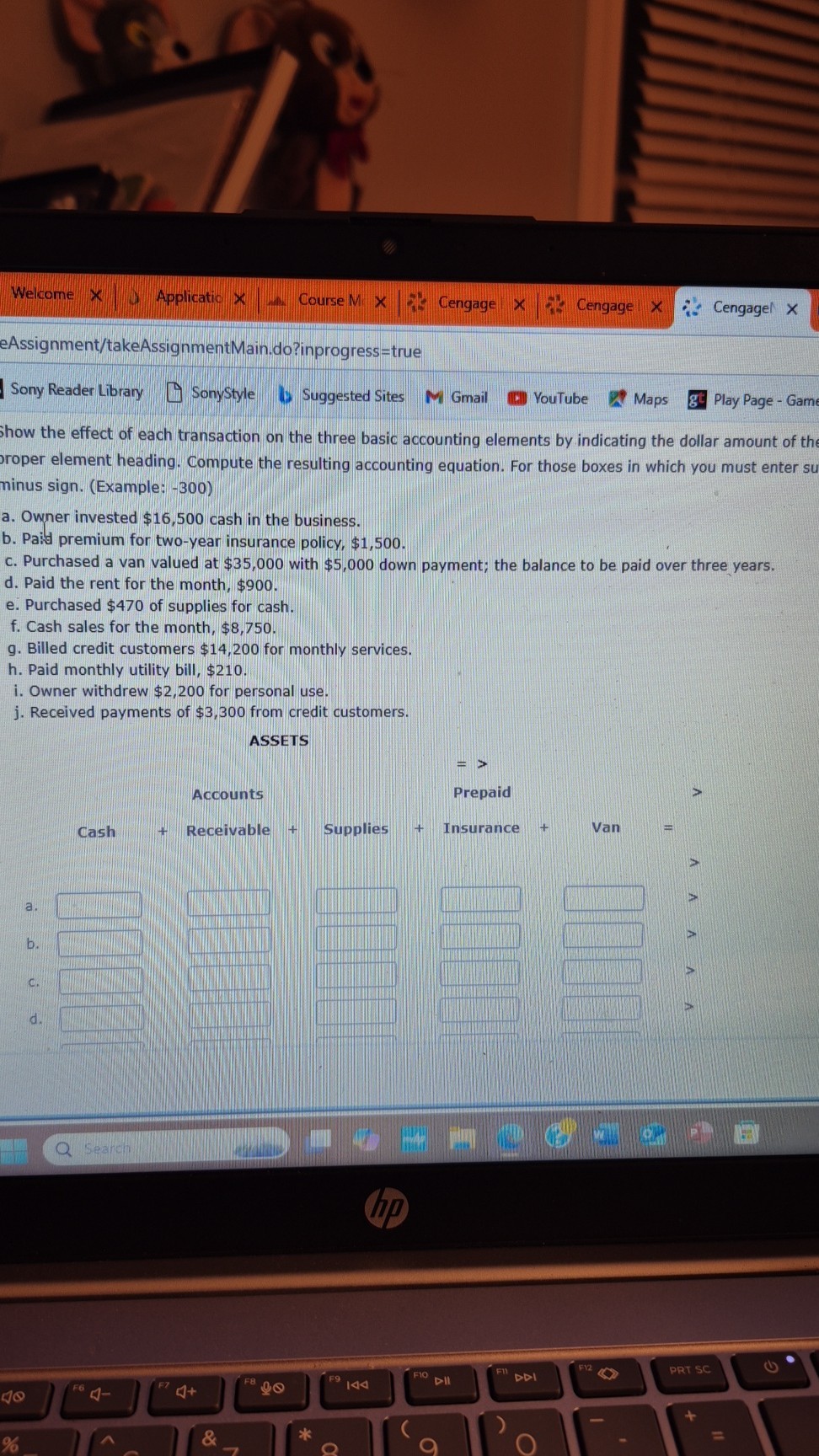 Show the effect of each transaction on the three basic accounting elements by indicating the dollar amount of the proper element heading. Compute the resulting accounting equation. For those boxes in which you must enter a minus sign. (Example: -300)

a. Owner invested 16,500 cash in the business.
b. Paid premium for two-year insurance policy,1,500.
c. Purchased a van valued at 35,000 with5,000 down payment; the balance to be paid over three years.
d. Paid the rent for the month, 900.
e. Purchased470 of supplies for cash.
f. Cash sales for the month, 8,750.
g. Billed credit customers14,200 for monthly services.
h. Paid monthly utility bill, 210.
i. Owner withdrew2,200 for personal use.
j. Received payments of 3,300 from credit customers.

ASSETS

Cash + Accounts Receivable + Supplies + Prepaid Insurance + Van =