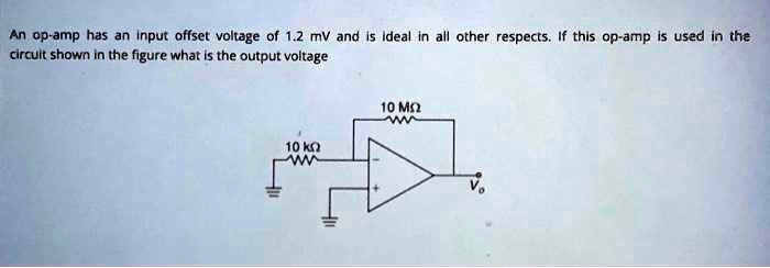 solved-an-op-amp-has-an-input-offset-voltage-of-1-2-mv-and-is-ideal-in