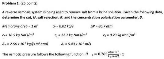 [GET ANSWER] Problem 1. (25 points) A reverse osmosis system is being ...