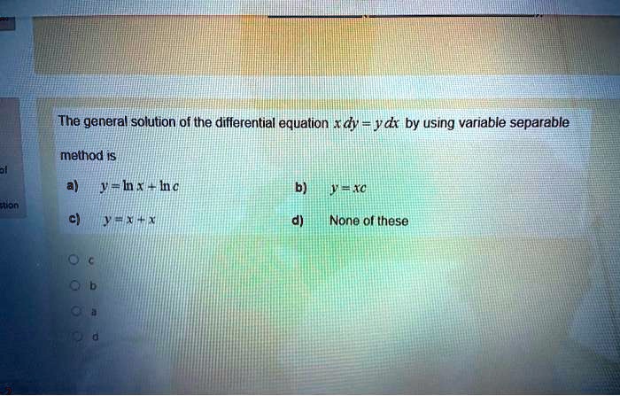 Solved The General Solution Of The Differential Equation X Dymydx By Using Variable Separable