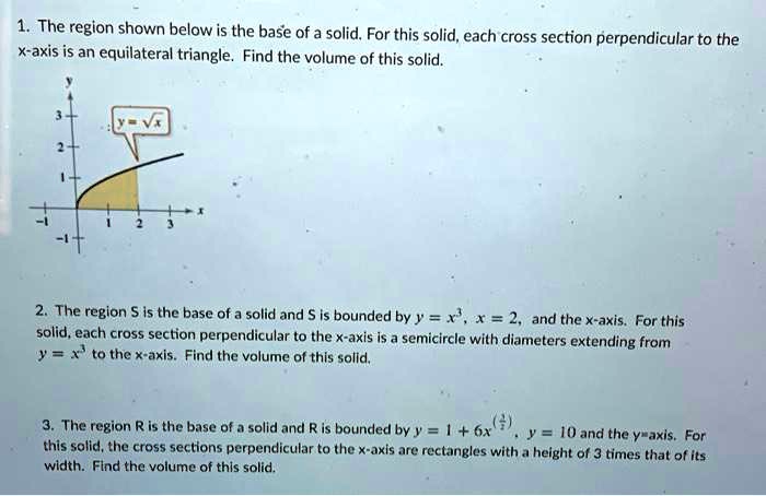 the region shown below is the base of a solid for this solid each cross ...