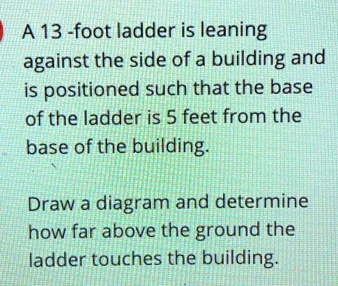 SOLVED: A 13 -foot Ladder Is Leaning Against The Side Of A Building And ...