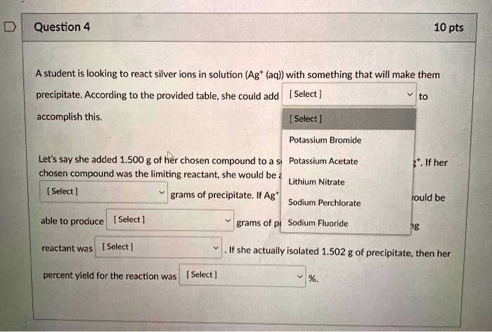A student is looking to react silver ions in solution (Ag+ (aq)) with ...