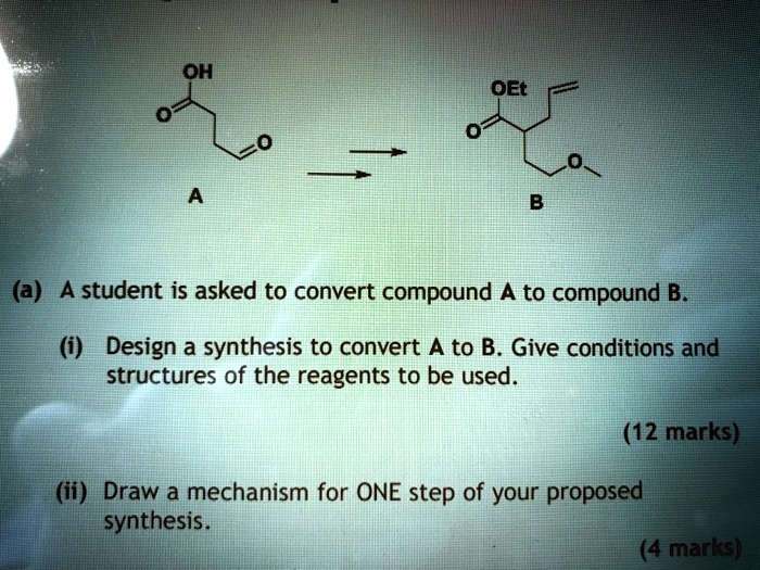 SOLVED: HO OEt (a) A Student Is Asked To Convert Compound A To Compound ...