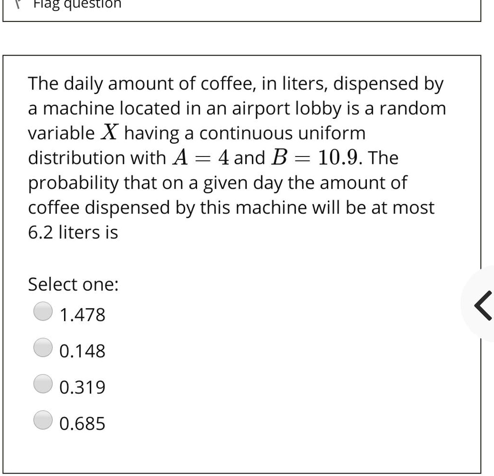 SOLVEDFlag question The daily amount of coffee, in liters, dispensed