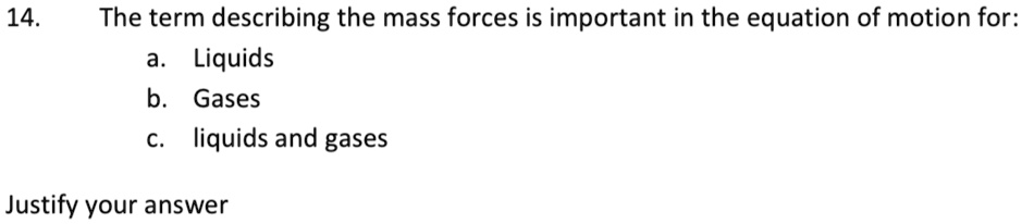 14 the term describing the mass forces is important in the equation of motion for a liquids b gases c liquids and gases justify your answer 10117