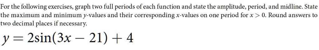 SOLVED: For the following exercises, graph two full periods of each ...