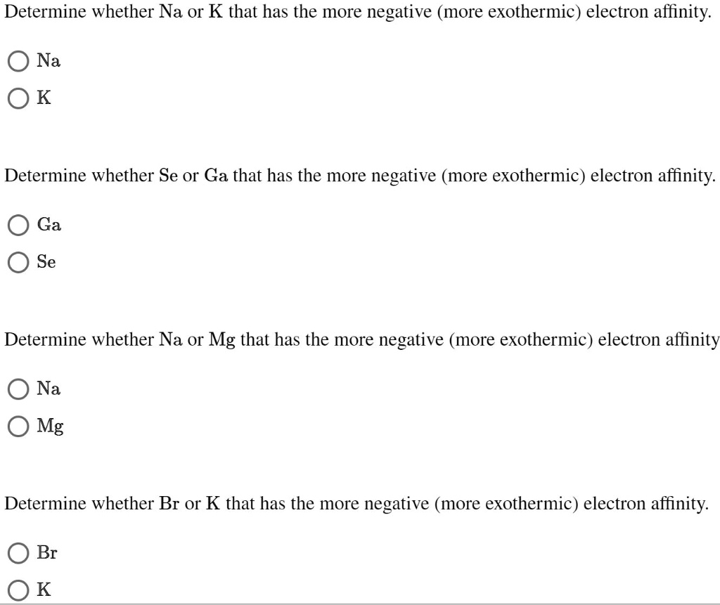 SOLVED Determine whether Na or K that has the more negative (more